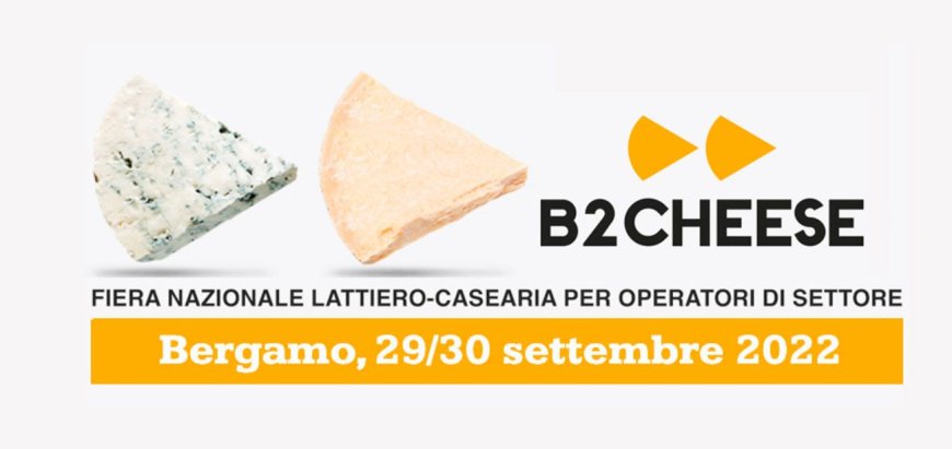 Dal 29 al 30 settembre 2022 - Fiera di Bergamo - B2Cheese