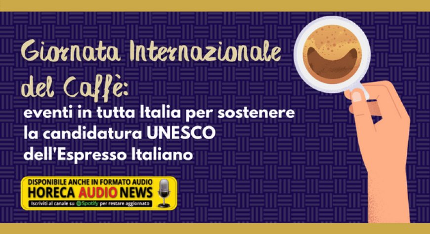 Giornata Internazionale del Caffè: eventi in tutta Italia per sostenere la candidatura UNESCO dell'Espresso Italiano
