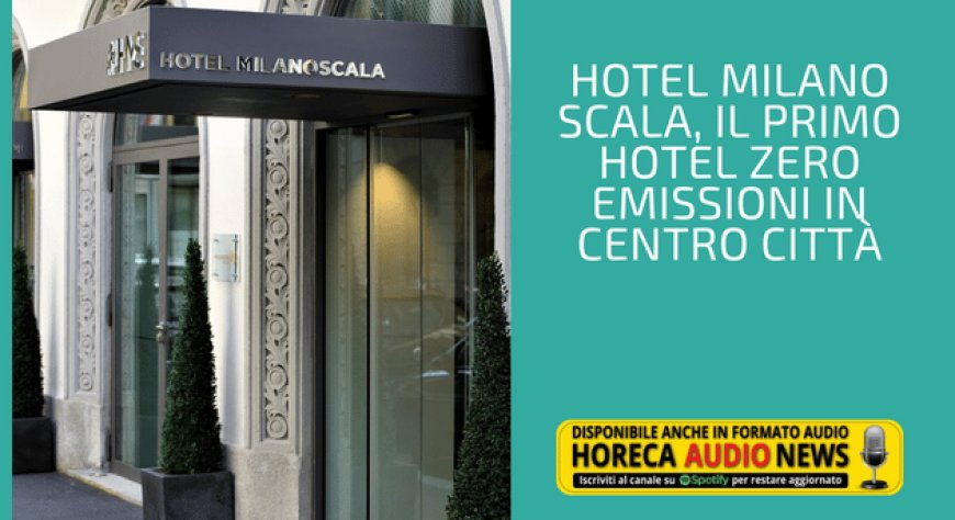 Hotel Milano Scala, il primo hotel zero emissioni in centro città