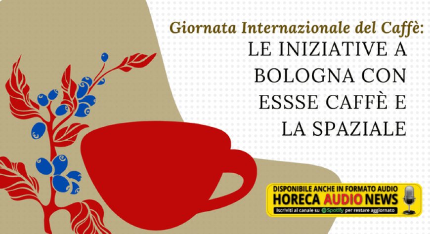 Giornata Internazionale del Caffè: le iniziative a Bologna con Essse Caffè e La Spaziale
