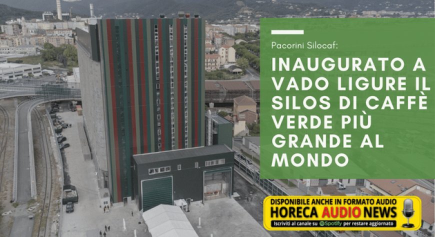 Pacorini Silocaf: inaugurato a Vado Ligure il silos di caffè verde più grande al mondo