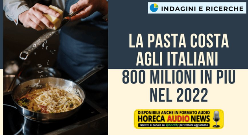 La pasta costa agli italiani 800 milioni in più nel 2022