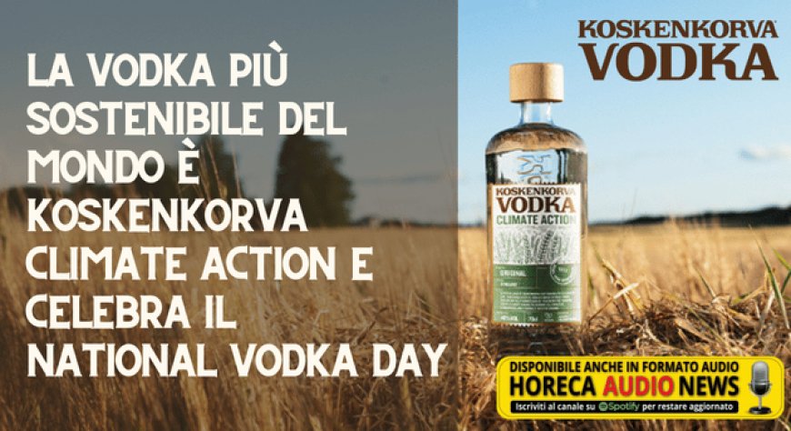 La vodka più sostenibile del mondo è Koskenkorva Climate Action e celebra il National Vodka Day
