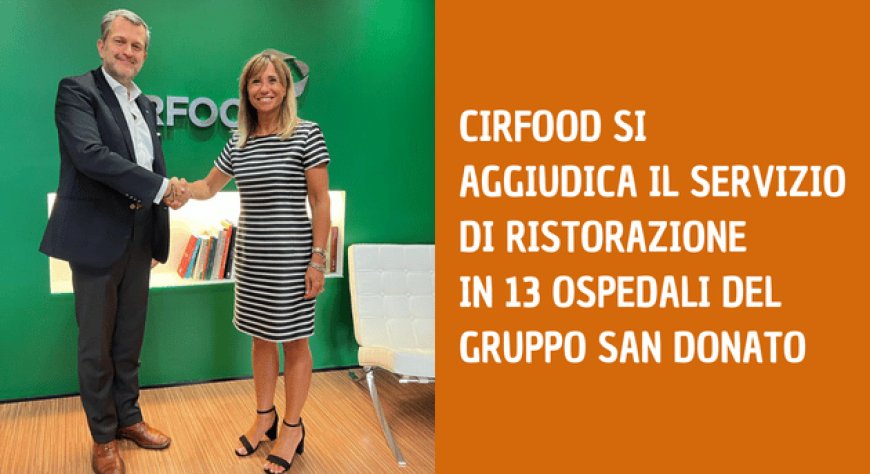 Cirfood si aggiudica il servizio di ristorazione in 13 ospedali del Gruppo San Donato