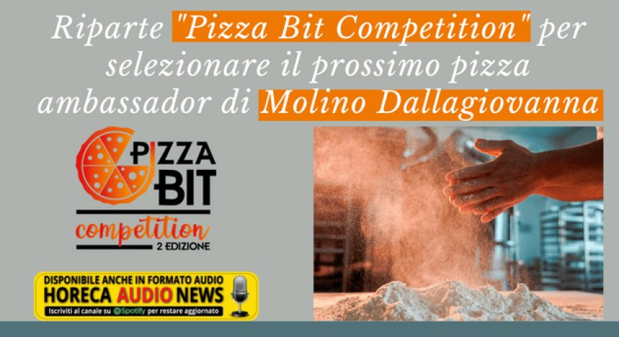 Riparte "Pizza Bit Competition" per selezionare il prossimo pizza ambassador di Molino Dallagiovanna