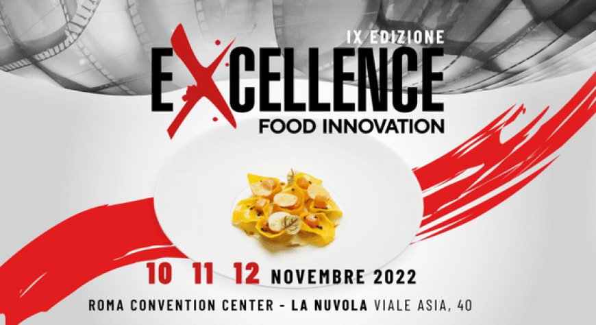 10, 11, 12 novembre 2022 - Rome Convention Center La Nuvola (Roma) - Excellence Food Innovation