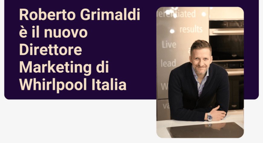 Roberto Grimaldi è il nuovo Direttore Marketing di Whirlpool Italia