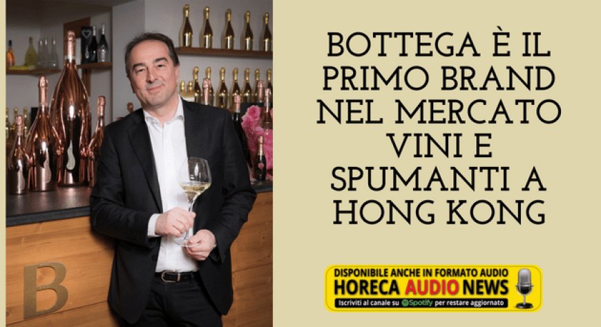 Bottega è il primo brand nel mercato vini e spumanti a Hong Kong