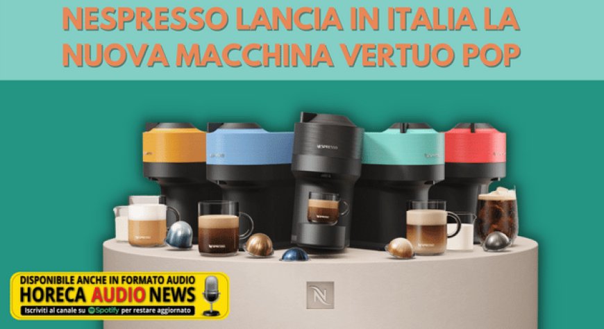 Nespresso lancia in Italia la nuova macchina Vertuo Pop