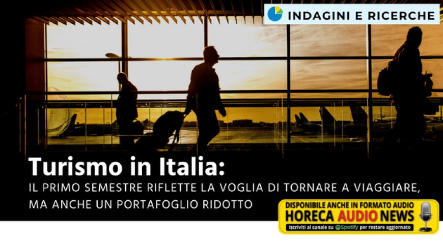 Turismo in Italia: il primo semestre riflette la voglia di tornare a viaggiare, ma anche un portafoglio ridotto