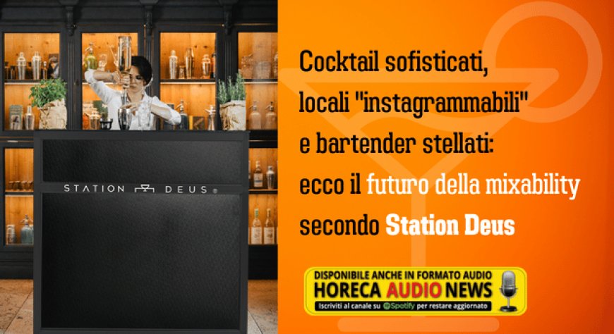 Cocktail sofisticati, locali "instagrammabili" e bartender stellati: ecco il futuro della mixability secondo Station Deus