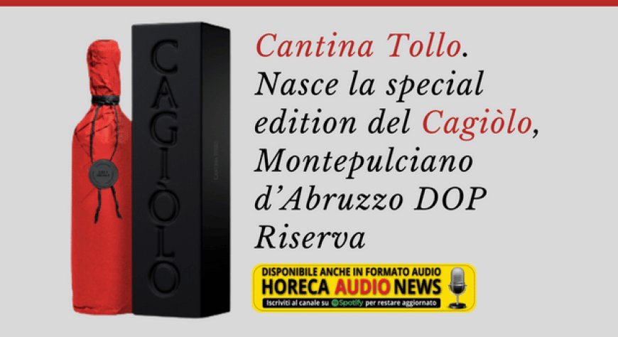 Cantina Tollo. Nasce la special edition del Cagiòlo, Montepulciano d’Abruzzo DOP Riserva