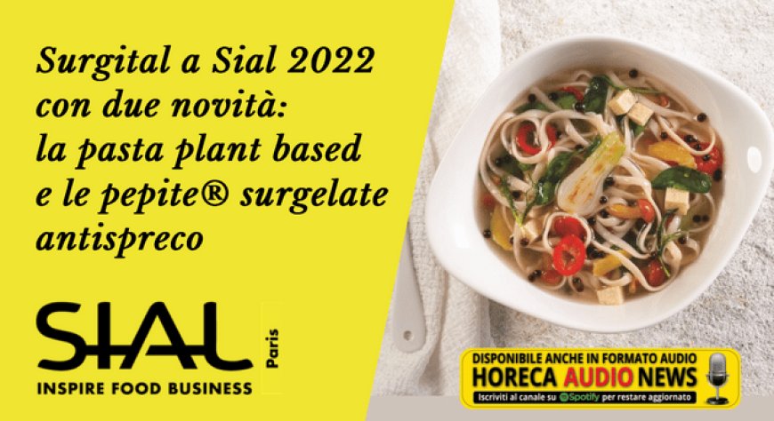 Surgital a Sial 2022 con due novità: la pasta plant based e le pepite® surgelate antispreco