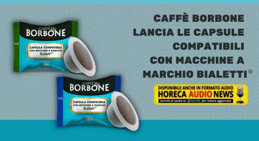 Caffè Borbone lancia le capsule compatibili con macchine a marchio Bialetti®