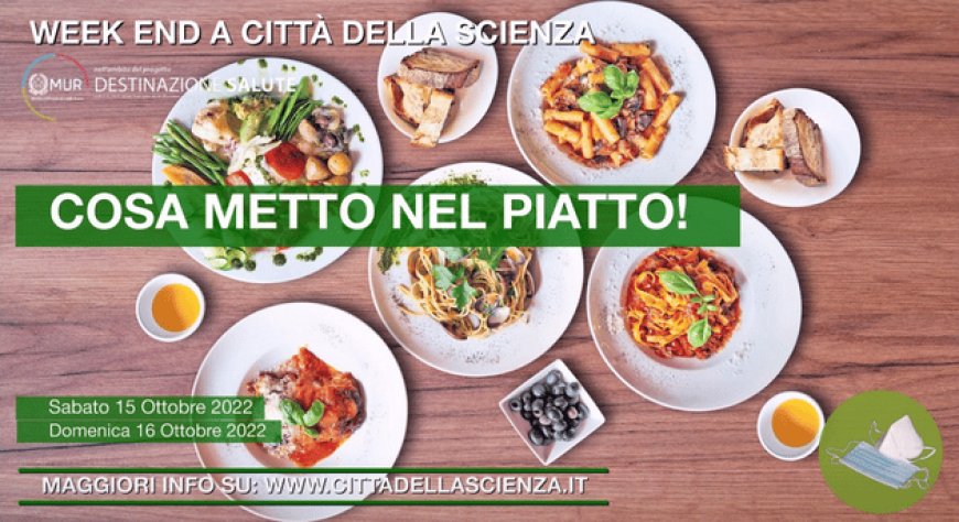 A Napoli, Città della Scienza: "Cosa metto nel piatto!", weekend incentrato sull'educazione alla corretta alimentazione