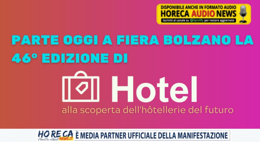 Parte oggi a Fiera Bolzano la 46° edizione di Hotel: alla scoperta dell'hôtellerie del futuro
