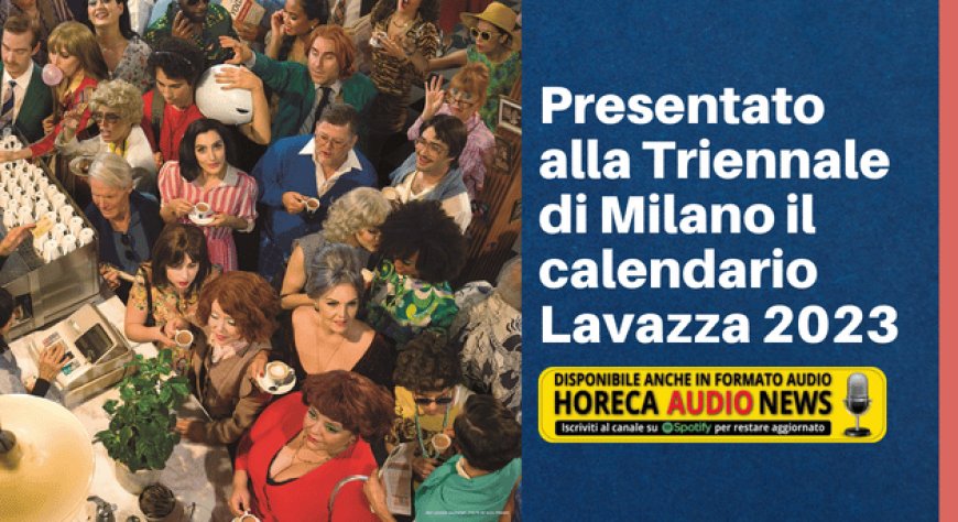 Presentato alla Triennale di Milano il calendario Lavazza 2023