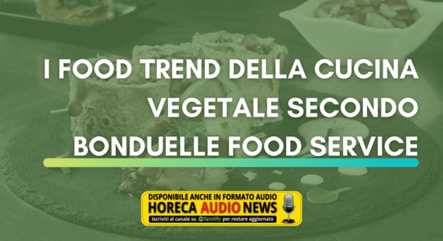 I food trend della cucina vegetale secondo Bonduelle Food Service