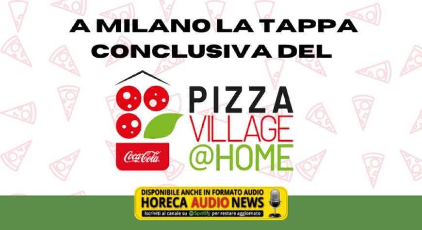 A Milano la tappa conclusiva del Coca-Cola PizzaVillage@Home