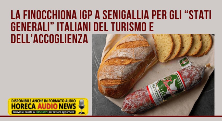 La Finocchiona IGP a Senigallia per gli “stati generali” italiani del turismo e dell’accoglienza