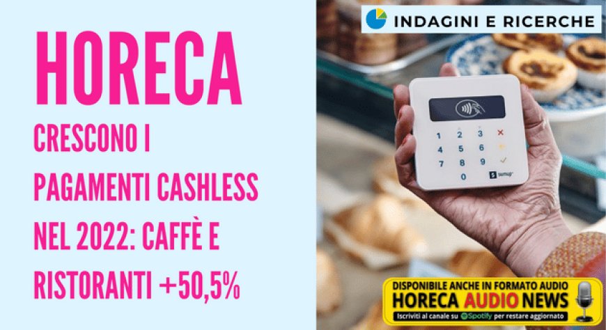 Horeca. Crescono i pagamenti cashless nel 2022: caffè e ristoranti +50,5%