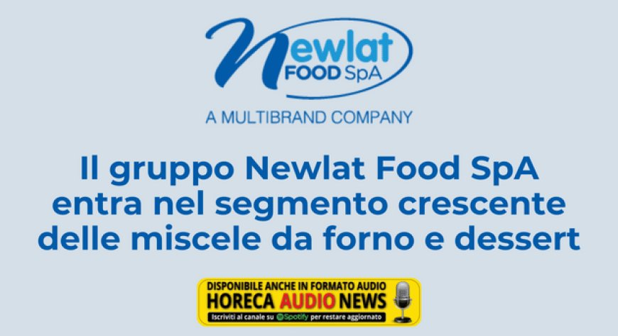 Il gruppo Newlat Food SpA entra nel segmento crescente delle miscele da forno e dessert