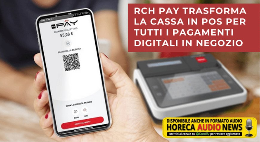 RCH Pay trasforma la cassa in POS per tutti i pagamenti digitali in negozio