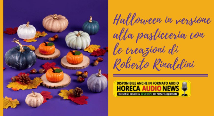 Halloween in versione alta pasticceria con le creazioni di Roberto Rinaldini