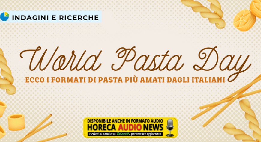 World Pasta Day: ecco i formati di pasta più amati dagli italiani