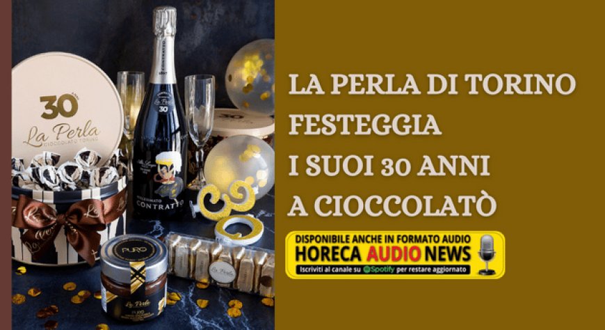 La Perla di Torino festeggia i suoi 30 anni a Cioccolatò