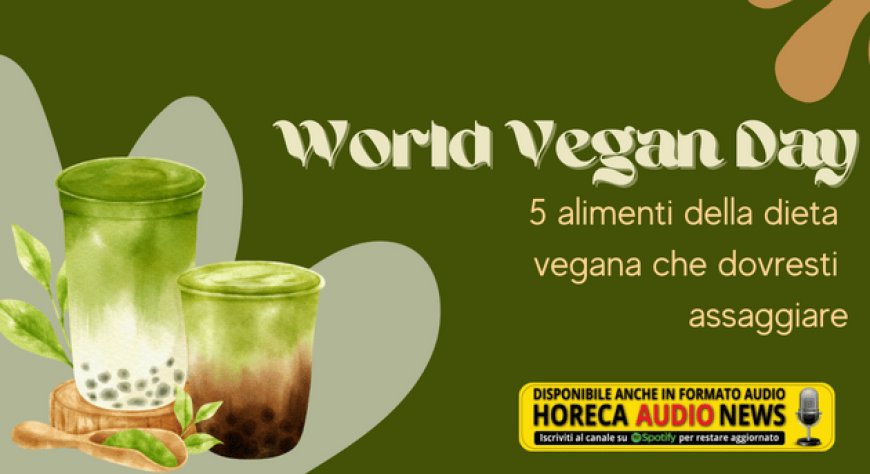World Vegan Day: 5 alimenti della dieta vegana che dovresti assaggiare