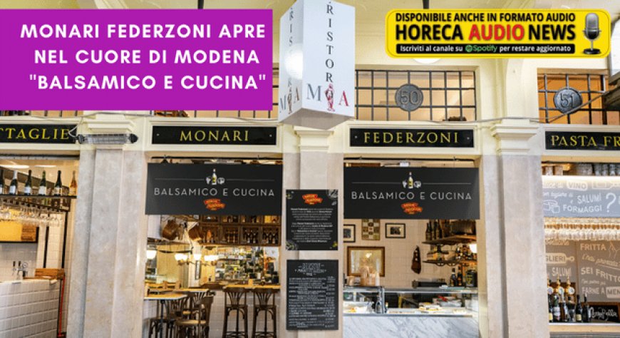 Monari Federzoni apre nel cuore di Modena "Balsamico e Cucina"