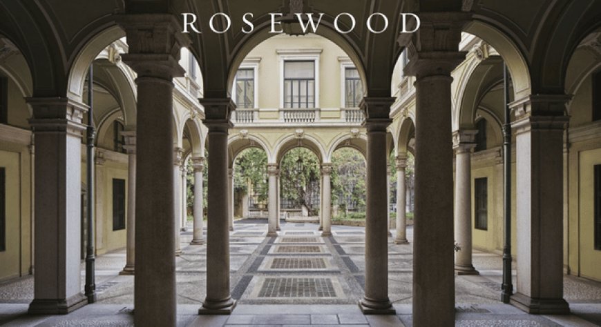 Rosewood Milano apre nel 2025
