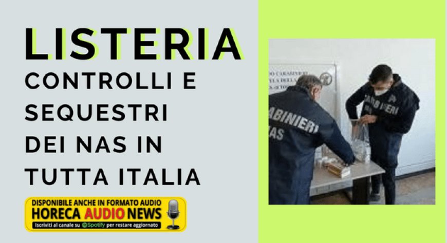 Listeria. Controlli e sequestri dei Nas in tutta Italia