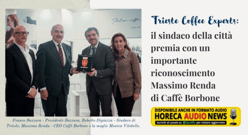 Trieste Coffee Experts: il sindaco della città premia con un importante riconoscimento Massimo Renda di Caffè Borbone