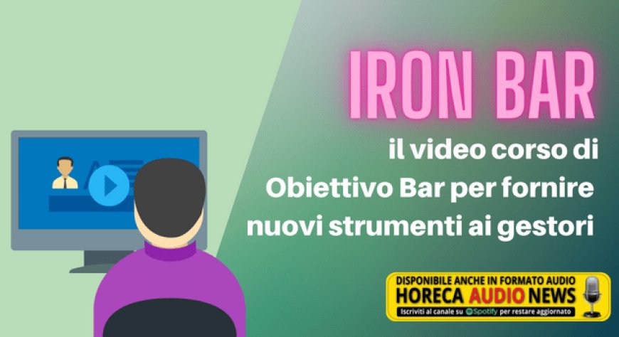 Iron Bar, il video corso di Obiettivo Bar per fornire nuovi strumenti ai gestori