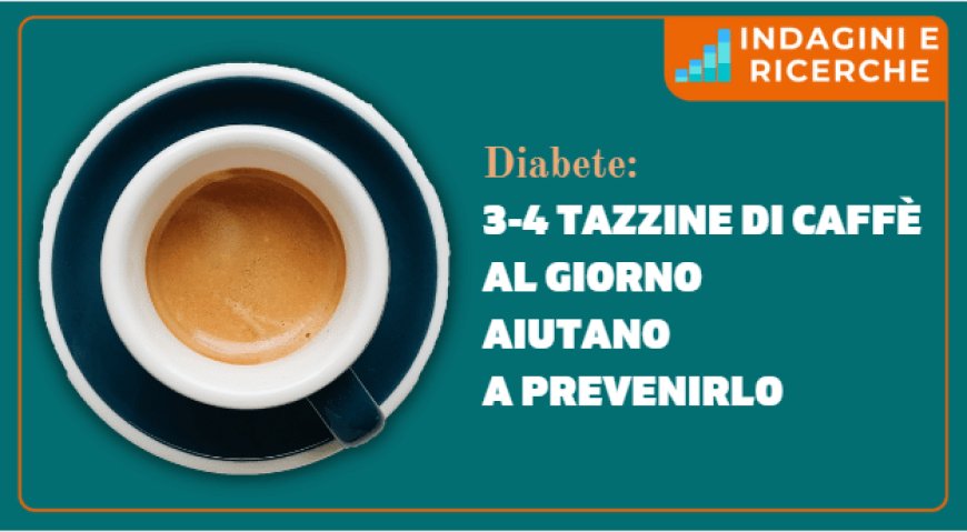 Diabete: 3-4 tazzine di caffè al giorno aiutano a prevenirlo