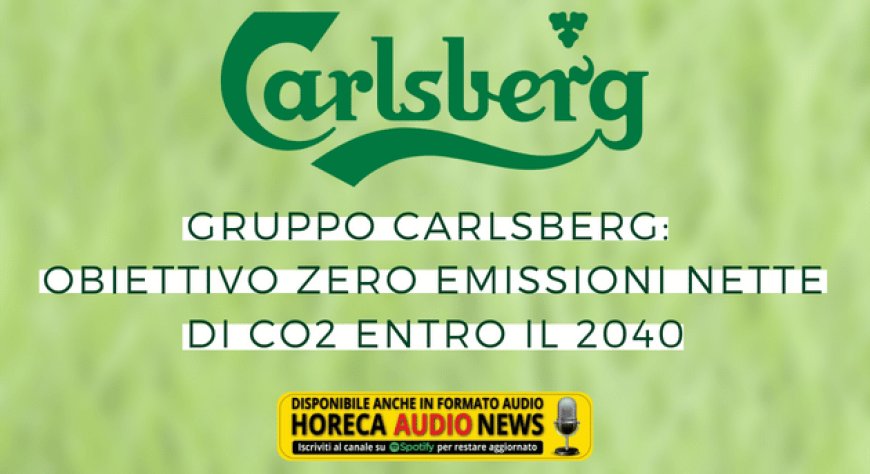 Gruppo Carlsberg: obiettivo Zero emissioni nette di CO2 entro il 2040