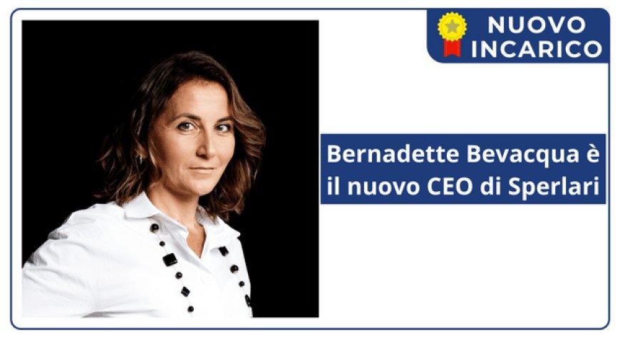 Bernadette Bevacqua è il nuovo CEO di Sperlari