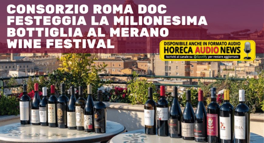 Consorzio Roma DOC festeggia la milionesima bottiglia al Merano Wine Festival