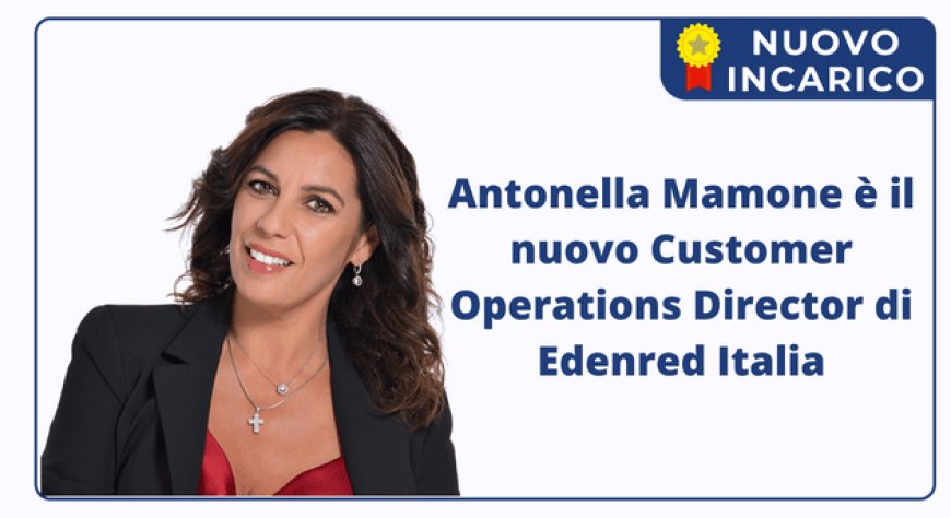 Antonella Mamone è il nuovo Customer Operations Director di Edenred Italia