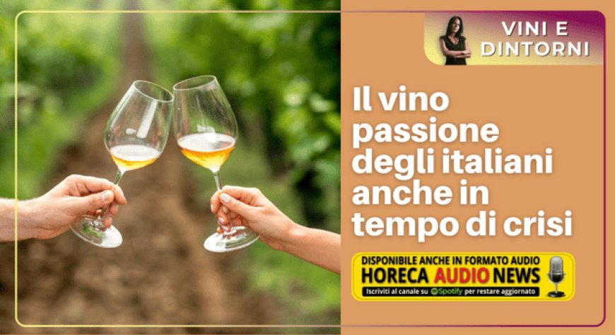 Il vino passione degli italiani anche in tempo di crisi