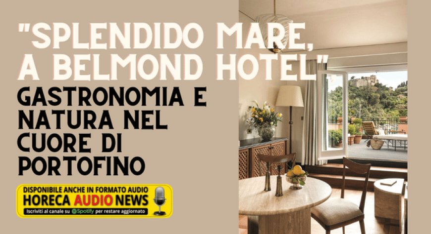 "Splendido Mare, a Belmond Hotel", gastronomia e natura nel cuore di Portofino