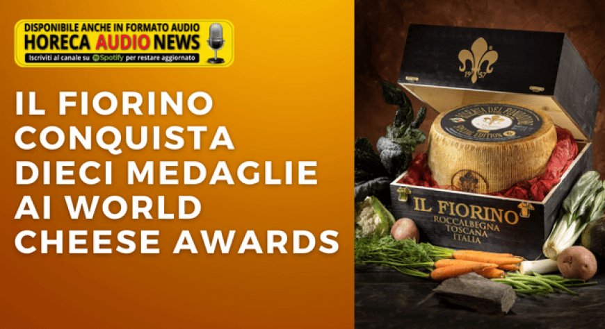 Il Fiorino conquista dieci medaglie ai World Cheese Awards