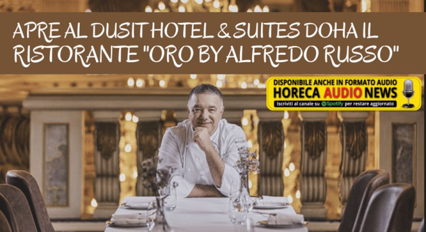 Apre al Dusit Hotel & Suites Doha il ristorante "Oro by Alfredo Russo"
