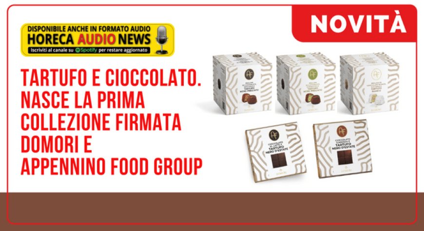 Tartufo e Cioccolato. Nasce la prima collezione firmata Domori e Appennino Food Group