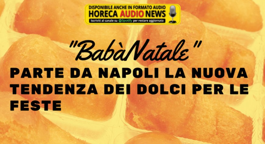 "BabàNatale". Parte da Napoli la nuova tendenza dei dolci per le feste