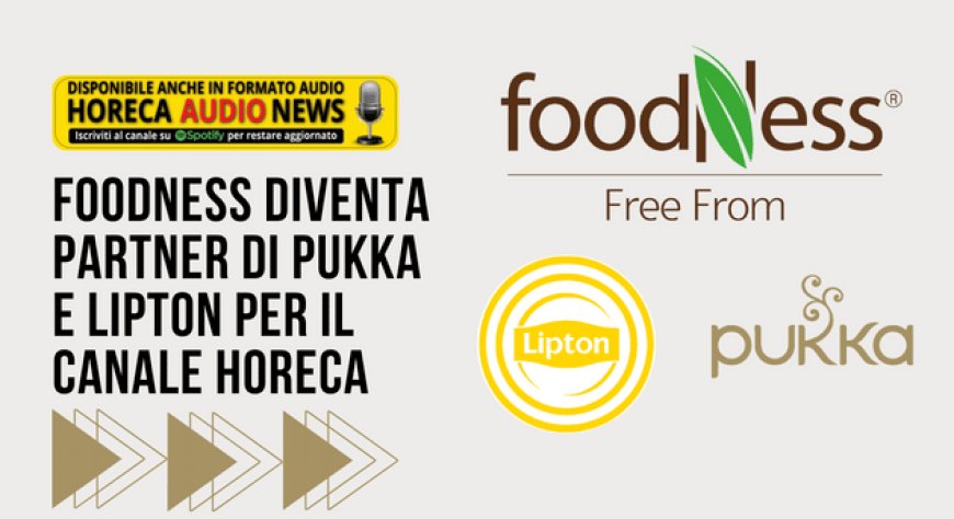 Foodness diventa partner di Pukka e Lipton per il canale Horeca