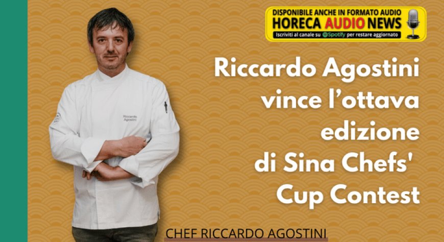 Riccardo Agostini vince l’ottava edizione di Sina Chefs' Cup Contest