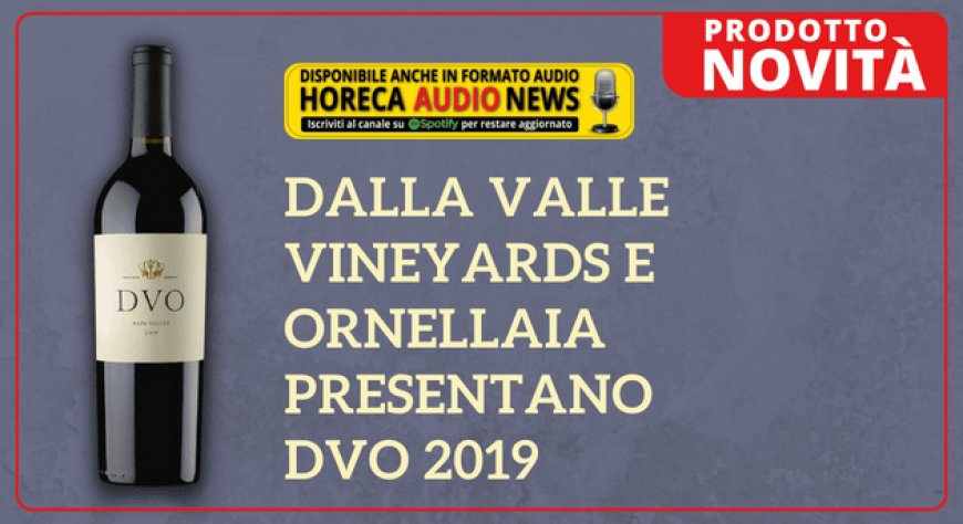 Dalla Valle Vineyards e Ornellaia presentano DVO 2019